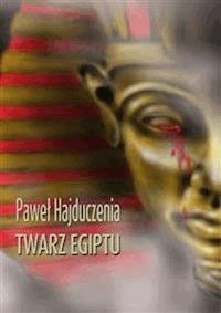 Twarz Egiptu - Paweł Hajduczenia - E-Book