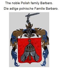 The noble Polish family Barbaro Die adlige polnische Familie Barbaro. - Werner Zurek - E-Book