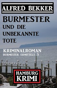 Burmester und die unbekannte Tote: Hamburg Krimi: Burmester ermittelt 3 - Alfred Bekker - E-Book