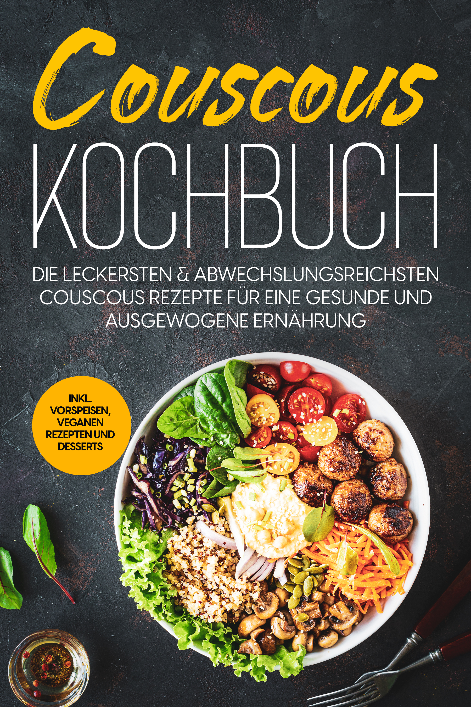 Couscous Kochbuch: Die leckersten & abwechslungsreichsten Couscous Rezepte für eine gesunde und ausgewogene Ernährung | inkl. Vorspeisen, veganen Rezepten und Desserts - Junis Abbas - E-Book