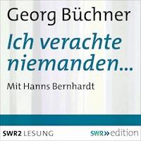 Ich verachte niemanden… - Georg  Büchner - Hörbuch
