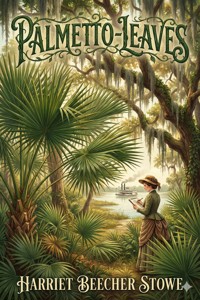 Palmetto-Leaves - Harriet Beecher-Stowe - E-Book