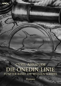 DIE ONEDIN-LINIE: FÜNFTER BAND - DIE WEISSEN SCHIFFE - Cyril Abraham - E-Book