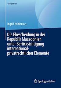 Die Ehescheidung in der Republik Mazedonien unter Berücksichtigung international-privatrechtlicher Elemente - Ingrid Kohlmann - E-Book
