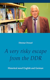 A very risky escape from the DDR - Dietmar Dressel - E-Book