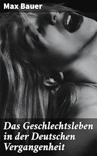 Das Geschlechtsleben in der Deutschen Vergangenheit - Max Bauer - E-Book