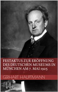 Festaktus zur Eröffnung des Deutschen Museums in München am 7. Mai 1925 - Gerhart Hauptmann - E-Book