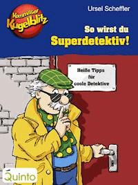 Kommissar Kugelblitz - So wirst du Superdetektiv! - Ursel Scheffler - E-Book