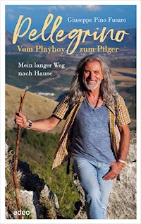 Pellegrino - Vom Playboy zum Pilger - Giuseppe "Pino" Fusaro - E-Book