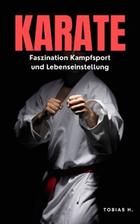 Karate - Faszination Kampfsport und Lebenseinstellung - Tobias Hopfmüller - E-Book