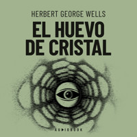 El huevo de cristal (Completo) - Herbert George Wells - Hörbuch