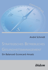 Strategisches Betriebliches Gesundheitsmanagement - André Schmidt - E-Book