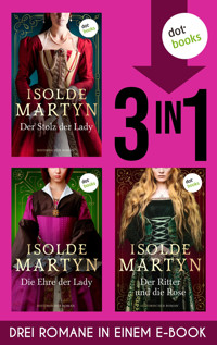 Der Stolz der Lady, Die Ehre der Lady & Der Ritter und die Rose - Isolde Martyn - E-Book