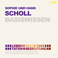 Sophie und Hans Scholl (1921/18-1943) - Leben, Taten, Bedeutung - Basiswissen (Ungekürzt) - Bert Alexander Petzold - Hörbuch