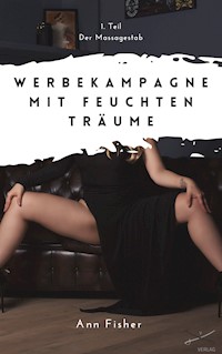 Werbekampagne mit feuchten Träumen - Teil 1 - Ann Fisher - E-Book