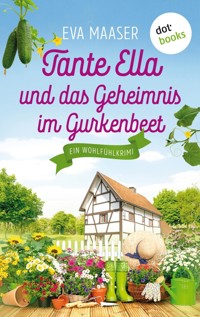 Tante Ella und das Geheimnis im Gurkenbeet - oder: Eine Gurke macht noch keinen Frühling - Eva Maaser - E-Book