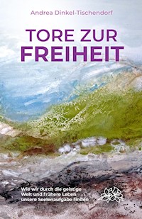 Tore zur Freiheit - Andrea Dinkel-Tischendorf - E-Book