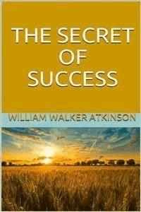 The Secret of Success - William Walker Atkinson - E-Book
