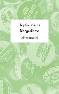 Hoptimistische Biergedichte - Alfred Reichel - E-Book