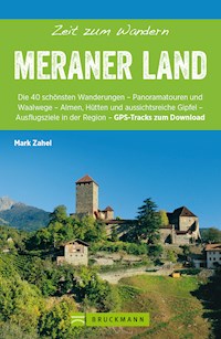 Bruckmann Wanderführer: Zeit zum Wandern Meraner Land - Mark Zahel - E-Book