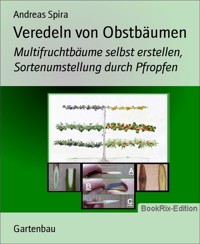 Veredeln von Obstbäumen - Andreas Spira - E-Book