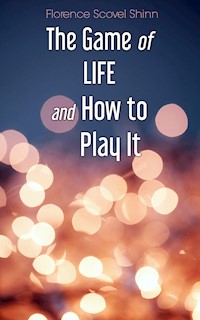 The Game of Life and How to Play It - Florence Scovel Shinn - E-Book