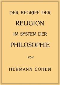 Der Begriff der Religion im System der Philosophie - Hermann, Cohen - kostenlos E-Book