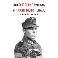 Aus Russland kommen wir nicht mehr heraus: Zweiter Weltkrieg, Ostfront: Kraftfahrer Josef Schmid erlebt Krieg und Kriegsgefangenschaft (Deutsche Soldaten-Biografien) - Markus Bauer - Hörbuch