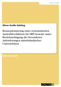 Konzeptionierung eines systematischen Auswahlverfahrens für ERP-Systeme unter Berücksichtigung der besonderen Anforderungen mittelständischer Unternehmen - Oliver Große Gehling - E-Book