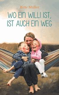 Wo ein Willi ist, ist auch ein Weg - Birte Müller - E-Book