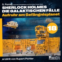 Aufruhr am Gefängnisplanet (Sherlock Holmes - Die galaktischen Fälle, Folge 18) - S. Pomej - Hörbuch