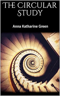 The Circular Study - Anna Katharine Green - E-Book