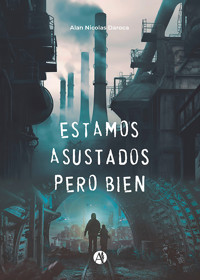 Estamos asustados, pero bien - Alan Nicolas Daroca - E-Book