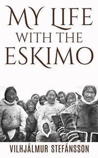 My life with the Eskimo - Vilhjalmur Stefansson - E-Book