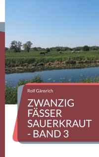 Zwanzig Fässer Sauerkraut - Band 3 - Rolf Gänsrich - E-Book