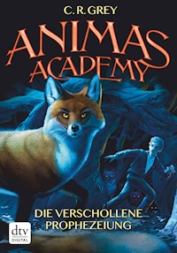 Animas Academy – Die verschollene Prophezeiung - C.R. Grey - E-Book
