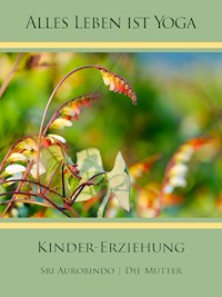 Kinder-Erziehung - Sri Aurobindo - E-Book