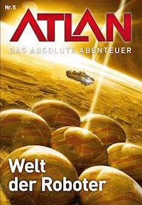 Atlan - Das absolute Abenteuer 5: Welt der Roboter - H. G. Francis - E-Book