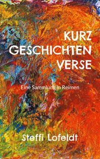 Kurzgeschichtenverse - Steffi Lofeldt - E-Book