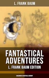 Fantastical Adventures – L. Frank Baum Edition (Childhood Essentials Library) - L. Frank Baum - E-Book
