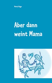 Aber dann weint Mama - Mandy Träger - E-Book