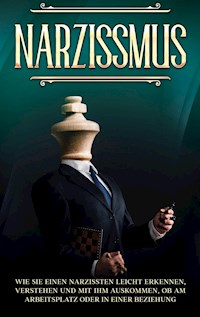 Narzissmus: Wie Sie einen Narzissten leicht erkennen, verstehen und mit ihm auskommen, ob am Arbeitsplatz oder in einer Beziehung - Arthur Graalmann - E-Book