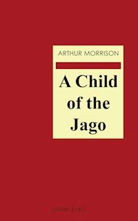 A Child of the Jago - Arthur Morrison - E-Book