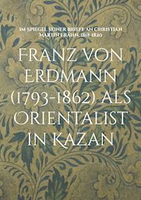 Franz von Erdmann (1793-1862) als Orientalist in Kazan -  - E-Book