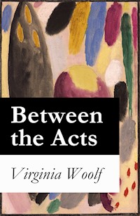 Between the Acts - Virginia Woolf - E-Book