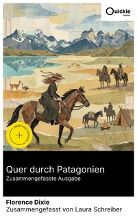 Quer durch Patagonien (Zusammengefasste Ausgabe) - Florence Dixie - E-Book
