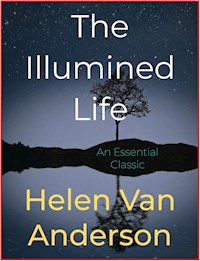The Illumined Life - Helen van Anderson - E-Book