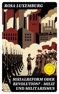 Sozialreform oder Revolution? - Miliz und Militarismus - Rosa Luxemburg - E-Book