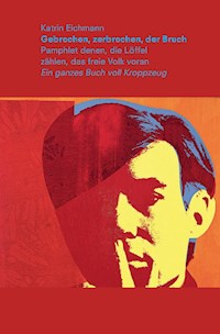 Gebrochen, zerbrochen, der Bruch - Katrin Eichmann - E-Book