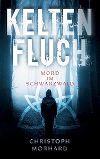 Keltenfluch. Mord im Schwarzwald - Christoph Morhard - E-Book